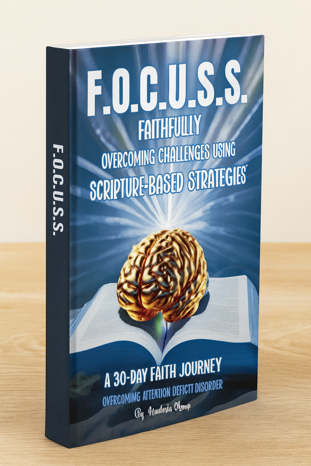 Faithfully Overcoming Challenges Using Scripture-Based Strategies

A 30-Day Faith Journey to Renew Your Mind and Overcome Attention Deficit Disorder
